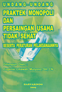 Undang-Undang Praktek Monopoli Dan Persaingan Usaha Tidak Sehat Beserta Peraturan Pelaksanaannya