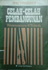 Celah-Celah Pembangunan: Wawancara 6 Tokoh