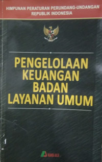 Himpunan Peraturan Perundang-Undangan Republik Indonesia: Pengelolaan Keuangan Badan Layanan Umum