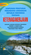 HIMPUNAN PERATURAN PERUNDANG-UNDANGAN REPUBLIK INDONESIA TENTANG KETENAGAKERJAAN: UNDANG-UNDANG REPUBLIK INDONESIA NOMOR 13 TAHUN 2003 DAN PENJELASANNYA DISERTAI PERATURAN YANG TERKAIT