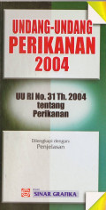 UNDANG-UNDANG PERIKANAN 2004: UU RI No.31 Th.2004 tetang Perikanan