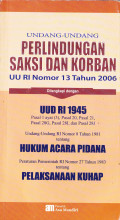 UNDANG-UNDANG PERLINDUNGAN SAKSI DAN KORBAN: UU RI Nomor 13 Tahun 2006