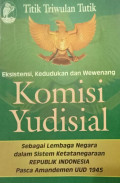 Eksistensi, Kedudukan dan Wewenang Komisi Yudisial Sebagai Lembaga Negara dalam Sitem Ketatanegaraan Republik Indonesia Pasca Amandemen UUD 1945