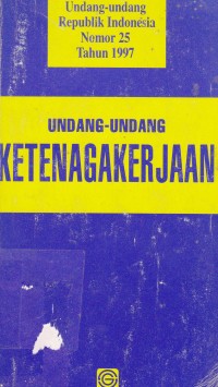 Undang-Undang Republik Indonesia Nomor 25 Tahun 1997 Undang-Undang Ketenagakerjaan