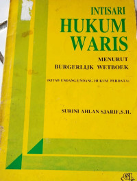 Intisari Hukum waris Menurut Burgerlijk Wetboek (Kitab Undang-Undang Hukum Perdata)