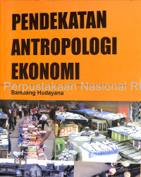 PENDEKATAN ANTROPOLOGI EKONOMI