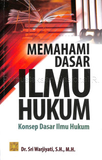 MEMAHAMI DASAR ILMU HUKUM: Konsep Dasar Ilmu Hukum