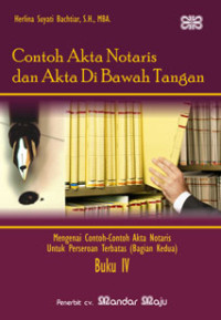 Contoh Akta Notaris dan Akta di Bawah Tangan: Mengenai Contoh-Contoh Akta Notaris untuk Perseroan Terbatas (Bagian Kedua) Buku IV