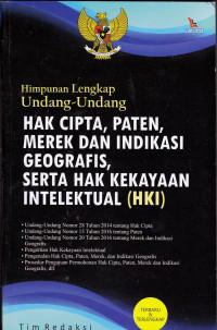 Himpunan Lengkap Undang-Undang HAK CIPTA, PATEN, MEREK DAN INDIKASI GOEGRAFIS, SERTA HAK KEKAYAAN INTELEKTUAL (HKI)