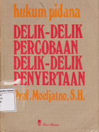 Hukum Pidana: DELIK-DELIK PERCOBAAN, DELIK-DELIK PENYERTAAN