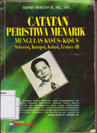 CATATAN PERISTIWA MENARIK MENGULAS KASUS-KASUS: Subversi, Korupsi, Kolusi, Ecstasy dll