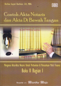 Contoh Akta notaris dan Akta di Bawah Tangan: Mengenai Akta-Akta Notaris untuk Perbankan & Perusahaan Multi Finance (Buku II Bagian I)