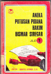 Aneka Putusan Pidana Hakim Bismar Siregar (jilid 1)