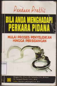 Panduan Praktis: BILA ANDA MENGHADAPI PERKARA PIDANA MULAI PROSES PENYELIDIKAN HINGGA PERSIDANGAN