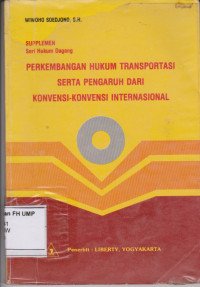 Supplemen Seri Hukum Dagang, Perkembangan Hukum Transportasi Serta Pengaruh Dari Konvensi-Konvensi Internasional