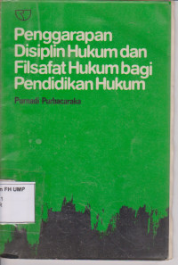 Penggarapan Disiplin Hukum Dan Filsafat Hukum Bagi Pendidikan Hukum