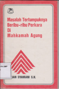 Masalah Tertumpuknya Beribu-ribu Perkara Di Mahkamah Agung