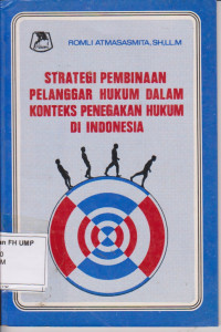 Strategi Pembinaan Pelanggar Hukum Dalam Konteks Penegakan Hukum Di Indonesia