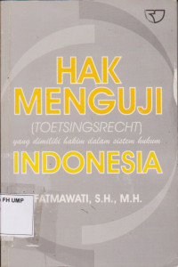 Hak Menguji (Toetsingsrecht) Yang Dimiliki Hakim Dalam Sistem Hukum Indonesia