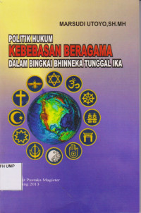 Politik Hukum Kebebasan Beragama Dalam Bingkai Bhineka Tunggal Ika