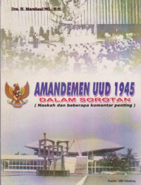 Amandemen UUD 1945 Dalam Sorotan (Naskah dan beberapa Komentar penting)