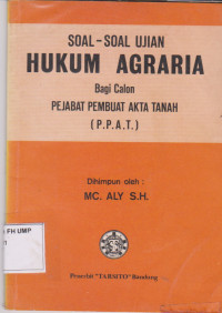 Soal-Soal Ujian Hukum Agraria Bagi Calon Pejabat Pembuat Akta Tanah (P.P.A.T.)