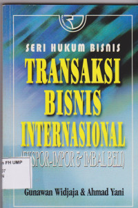 Seri Hukum Bisnis Transaksi Bisnis Internasional (Ekspor-Impor & Imbal Beli)