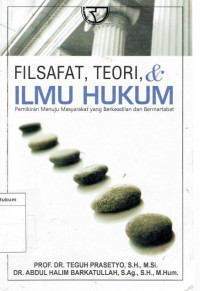 Filsafat, teori, & ilmu hukum: pemikiran menuju masyarakat yang berkeadilan dan martabat