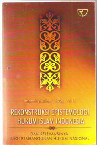 REKONSTRUKSI EPISTEMOLOGI HUKUM ISLAM INDONESIA DAN RELEVANSINYA BAGI PEMBANGUNAN HUKUM NASIONAL