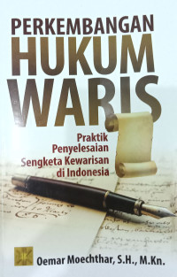 Perkembangan Hukum Waris: Praktik Penyelesaian Sengketa Kewarisan di Indonesia