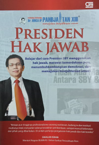 Presiden Hak Jawab: Belajar dari Cara Presiden SBY menggunakan Hak Jawab, Merawat Kemerdekaan Pers, Menumbuhkembangkan Demokrasi, dan Memajukan Kesejahteraan Umum