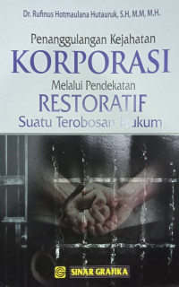 Penganggulangan Kejahatan KORPORASI Melalui Pendekatan RESTORATIF Suatu Terobosan Hukum