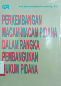 Perkembangan Macam-Macam Pidana Dalam Rangka Pembangunan Hukum Pidana