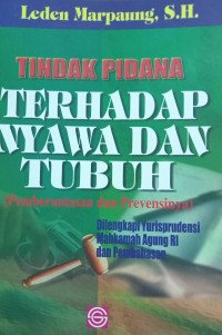 Tindak Pidana Terhadap Nyawa dan Tubuh ( Pemberantasan dan Prevensinya): Dilengkapi Yurisprudensi Mahkamah Agung RI dan Pembahasan