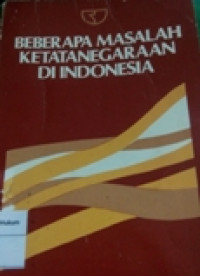 Beberapa Masalah Ketatanegaraan Di Indonesia