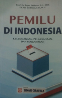 PEMILU DI INDONESIA: Kelembagaan, Pelaksanaan, dan Pengawasan