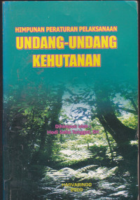 Himpunan Peraturan Pelaksanaan Undang-Undang Kehutanan