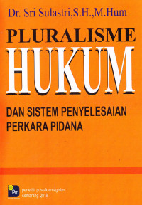 PLURALISME HUKUM DAN SISTEM PENYELESAIAN PERKARA PIDANA