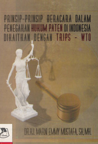 PRINSIP-PRINSIP BERACARA DALAM PENEGAHAN HUKUM PATEN DI INDONESIA DIKAITKAN DENGAN TRIPS-WTO