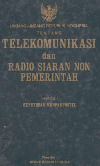 Undang-Undang Republik Indonesia Tentang Telekomunikasi Dan Radio Siaran non Pemerintah: Beserta Keputusan Menparpostel