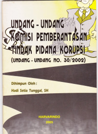 UNDANG-UNDANG KOMISI PEMBERANTASAN TINDAK PIDANA KORUPSI (UNDANG-UNDANG NO.30/2002)