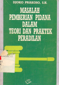 MASALAH PEMBERIAN PIDANA DALAM TEORI DAN PRAKTEK PERADILAN