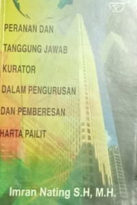 PERANAN DAN TANGGUNG JAWAB KURATOR DALAM PENGURUSAN DAN PEMBERESAN HARTA PAILIT