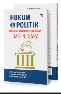 HUKUM & POLITIK: PENGARUH & PERANAN POLITIK HUKUM BAGI NEGARA