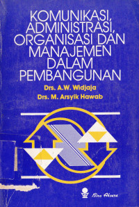 KOMUNIKASI, ADMINISTRASI, ORGANISASI DAN MANAJEMEN DALAM PEMBANGUNAN