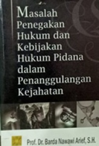 Masalah Penegakan Hukum dan Kebijakan Hukum Pidana dalam Penanggulangan Kejahatan