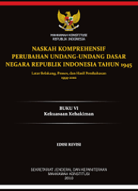 NASKAH KOMPREHENSIF PERUBAHAN UNDANG-UNDANG DASAR NEGARA REPUBLIK INDONESIA TAHUN 1945: Latar Belakang, Proses, dan Hasil Pembahasan 1999-2002 (BUKU X Perubahan UUD, Aturan Peralihan, dan Aturan Tambahan)