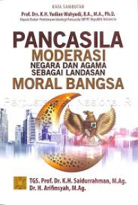 PANCASILA MODERASI NEGARA DAN AGAMA SEBAGAI LANDASAN MORAL BANGSA