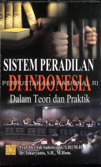 SISTEM PERADILAN DI INDONESIA: Dalam Teori dan Praktik