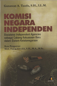 KOMISI NEGARA INDEPENDEN: Eksistensi Independent Agencies sebagai Cabang Kekuasaan Baru dalam Sistem Ketatanegaraan